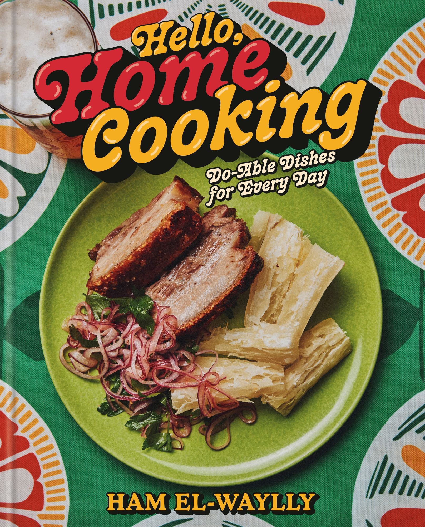 Hello. Home Cooking: Do-Able Dishes for Every Day: A Cookbook