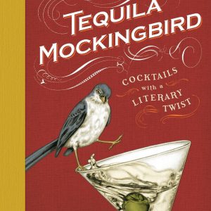 Tequila Mockingbird: Cocktails with a Literary Twist