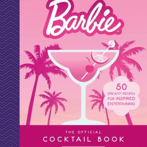 Barbie: The Official Cocktail Book: 50 Dreamy Recipes for Inspired Entertaining