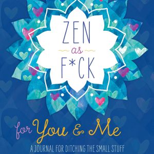 Zen as F*ck for You & Me: A Journal for Ditching the Small Stuff and Loving the Sh*t Out of Your Relationship