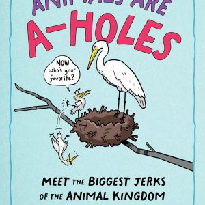 Animals Are A-holes: Meet the Biggest Jerks of the Animal Kingdom