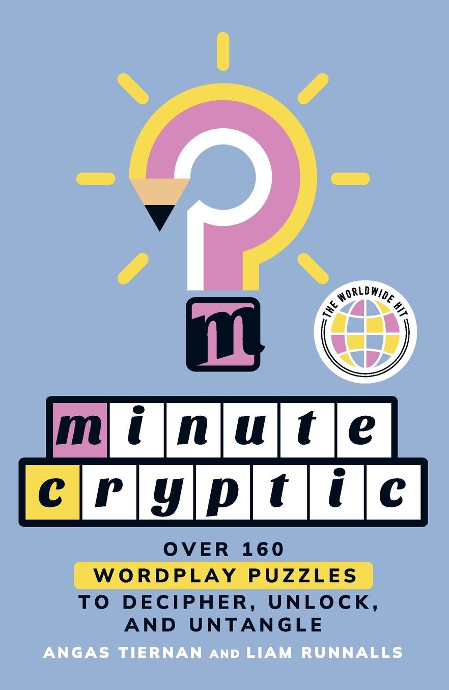 Minute Cryptic: Over 160 Wordplay Puzzles to Decipher. Unlock. and Untangle