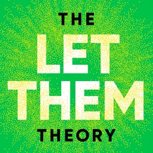 The Let Them Theory: A Life-Changing Tool That Millions of People Can't Stop Talking About