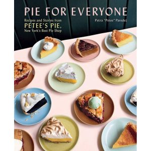 Pie for Everyone: Recipes and Stories from Petee's Pie. New York's Best Pie Shop