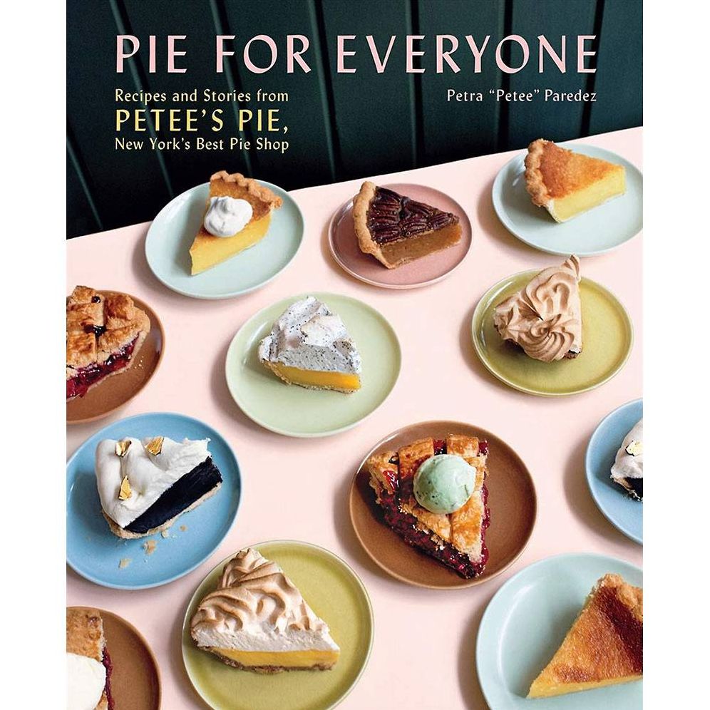 Pie for Everyone: Recipes and Stories from Petee's Pie. New York's Best Pie Shop