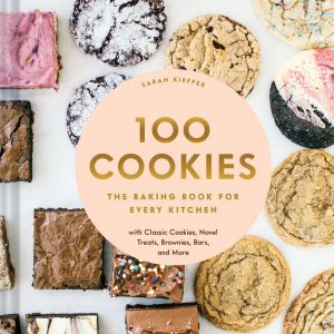 100 Cookies: The Baking Book for Every Kitchen. with Classic Cookies. Novel Treats. Brownies. Bars. and More
