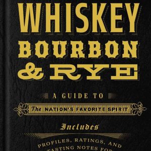 American Whiskey. Bourbon & Rye: A Guide to the Nation's Favorite Spirit - A Cocktail Book