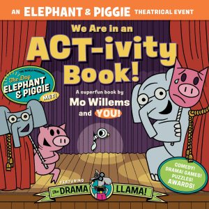 We Are in an ACT-ivity Book!: An ELEPHANT & PIGGIE Theatrical Event