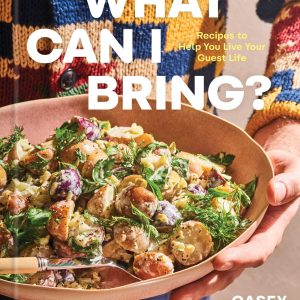 What Can I Bring?: Recipes to Help You Live Your Guest Life - A Cookbook