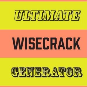 The Ultimate Wisecrack Generator: Over 60 million hilarious zingers & stingers