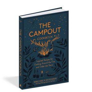 The Campout Cookbook: Inspired Recipes for Cooking Around the Fire and Under the Stars