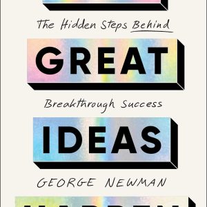 How Great Ideas Happen: The Hidden Steps Behind Breakthrough Success