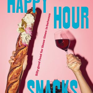 Happy Hour Snacks: Silly-Good Food For Those Times In-Between
