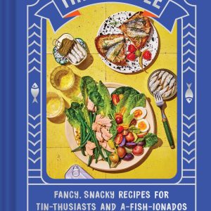 Tin to Table: Fancy. Snacky Recipes for Tin-thusiasts and A-fish-ionados