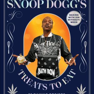 Snoop Dogg's Treats to Eat: 55 Baking Recipes-Baking With (or Without) Weed