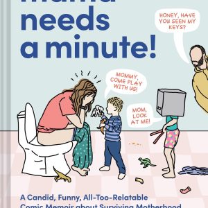 Mama Needs a Minute!: A Candid. Funny. All-Too-Relatable Comic Memoir about Surviving Motherhood
