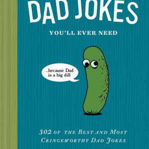 This Is the Only Book of Dad Jokes You'll Ever Need: 302 of the Best and Most Cringeworthy Dad Jokes