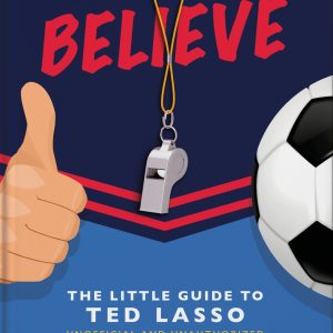 Believe: The Little Guide to Ted Lasso