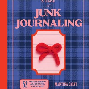 Year of Junk Journaling: 52 creative prompts to transform scraps of your life into art