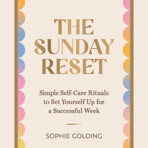 The Sunday Reset: Simple Self-Care Rituals to Set Yourself Up for a Successful Week