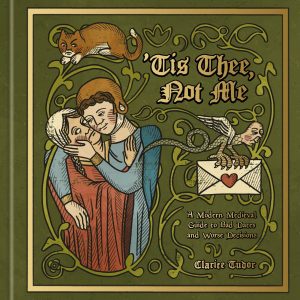 'Tis Thee. Not Me: A Modern Medieval Guide to Bad Dates and Worse Decisions