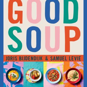 Good Soup: 52 Colorful Recipes for Year-Round Comfort (Soups and Stews Cookbook)